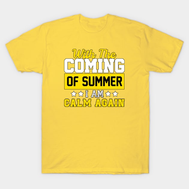 With the Coming of Summer I am Calm Again T-Shirt by Graficof